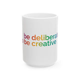 Be deliberate to be creative Mug | White Ceramic Coffee Cup, Rainbow Text