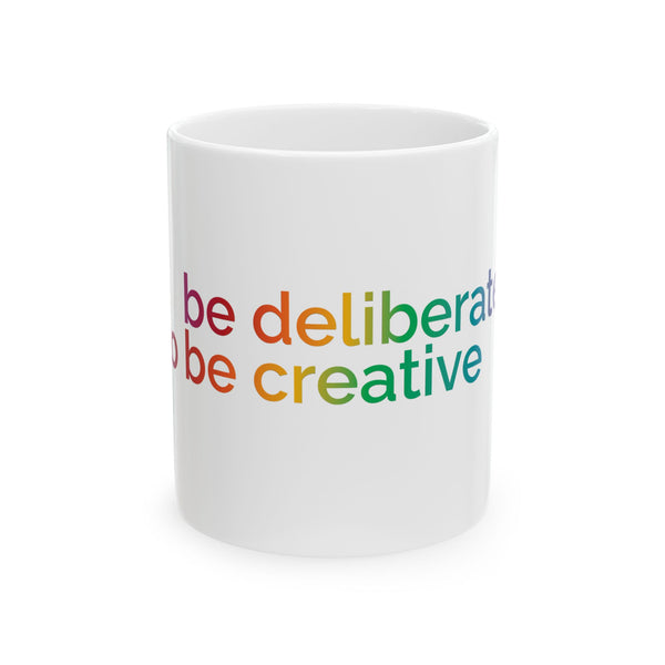 Be deliberate to be creative Mug | White Ceramic Coffee Cup, Rainbow Text